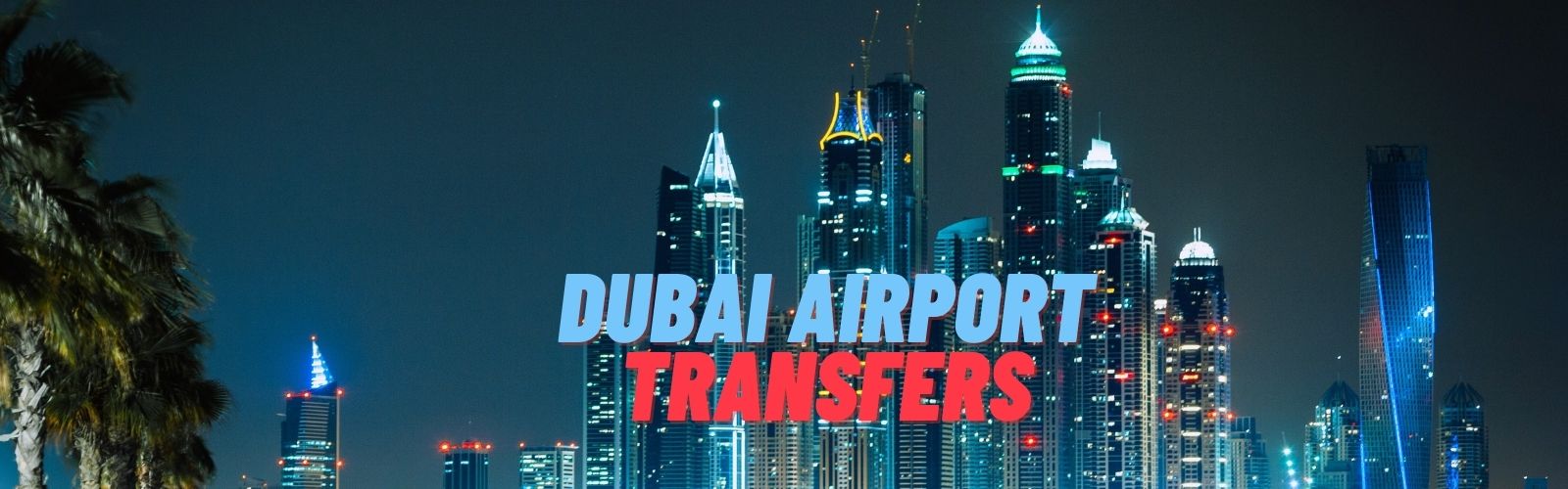 Dubai Airport Transfers Check Price & Book, No Hidden Fees